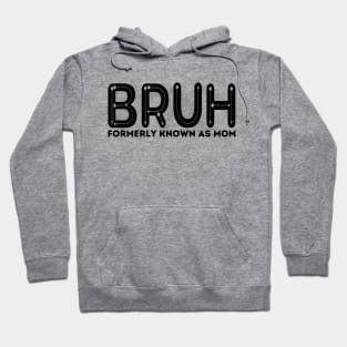 Bruh Formerly Known As Mom Funny Mother's Day Hoodie